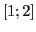 $[1;2]$